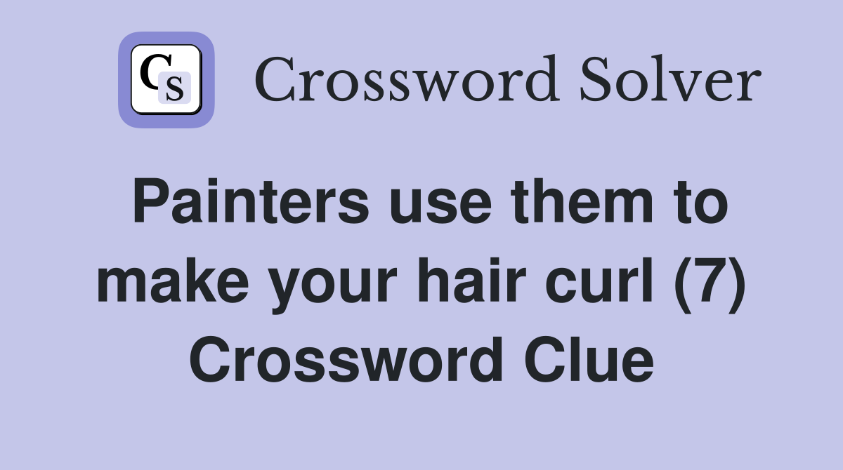 Painters use them to make your hair curl (7) Crossword Clue