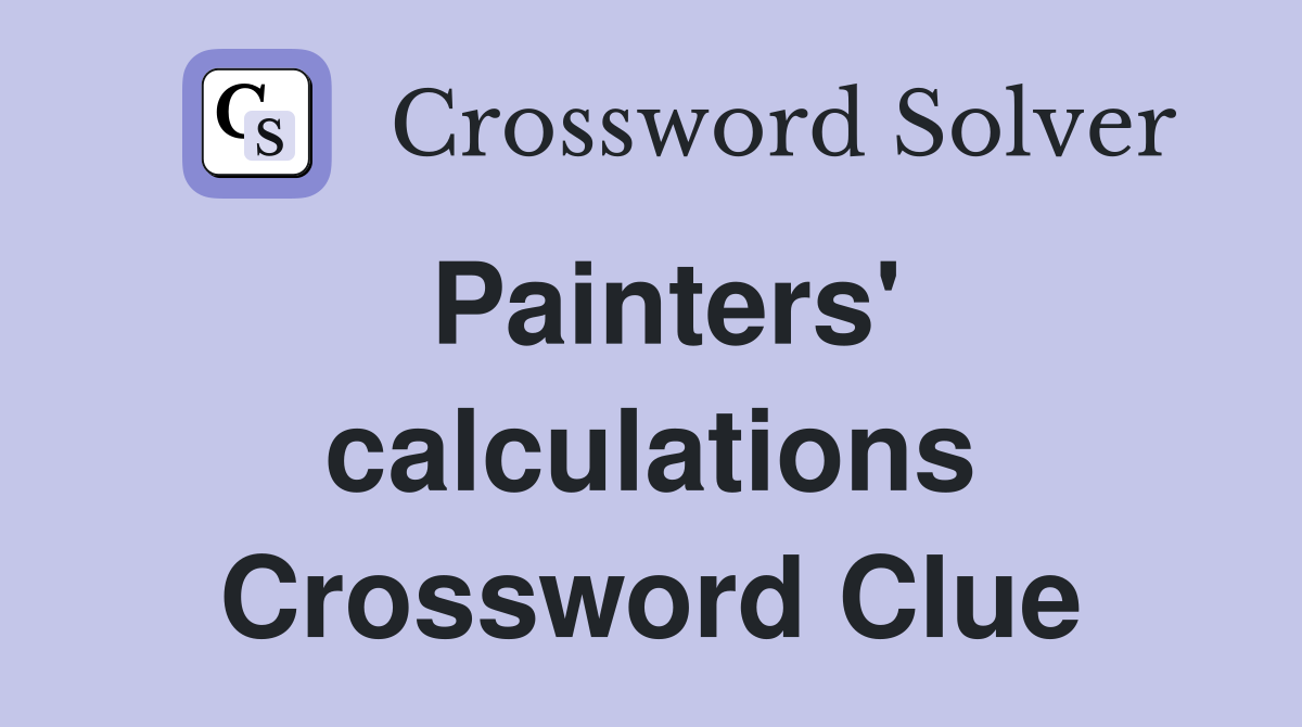 Painters' calculations Crossword Clue