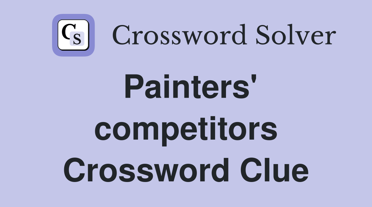 Painters' competitors Crossword Clue