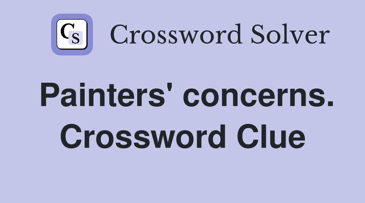 Painters' concerns. Crossword Clue