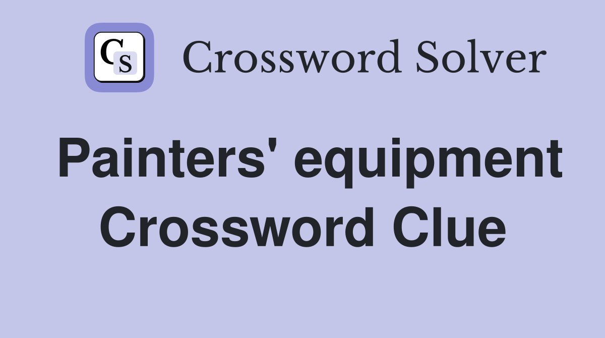 Painters' equipment Crossword Clue