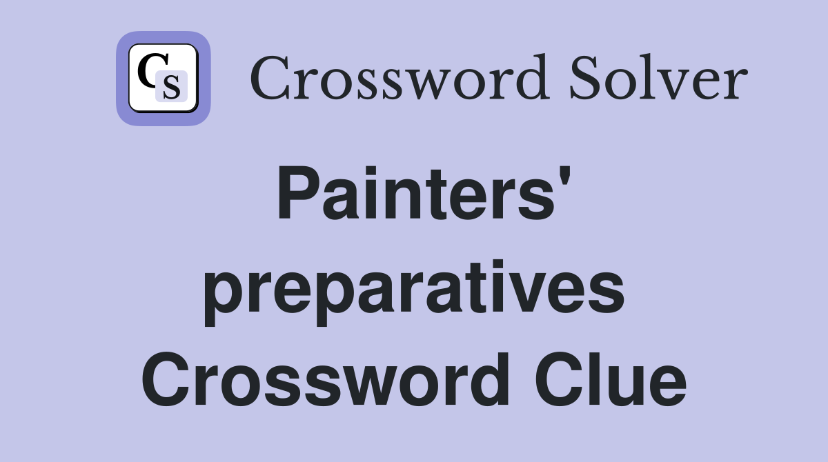 Painters' preparatives Crossword Clue
