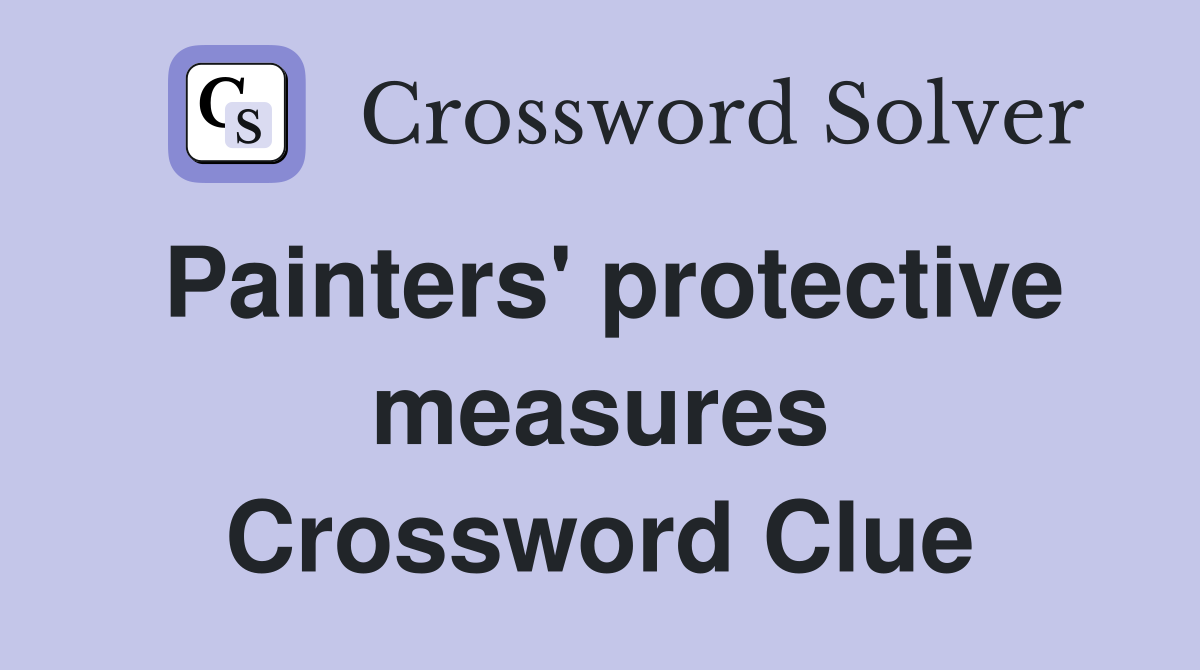 Painters' protective measures Crossword Clue