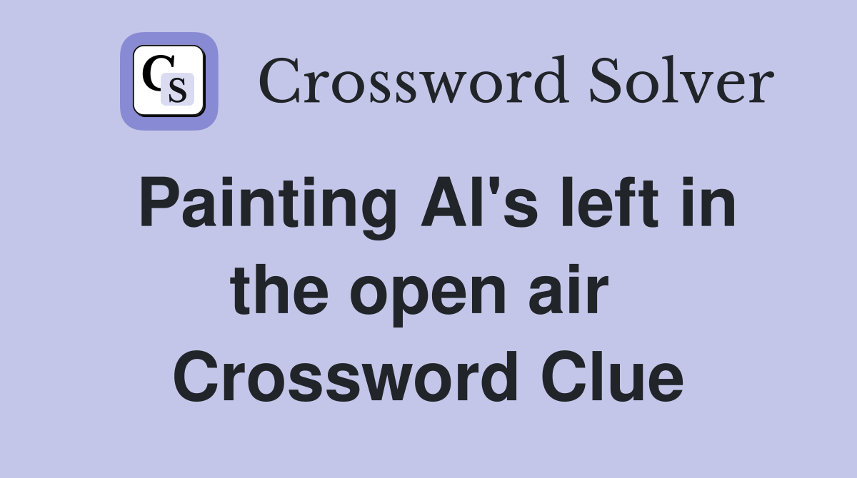 Painting Al's left in the open air  Crossword Clue