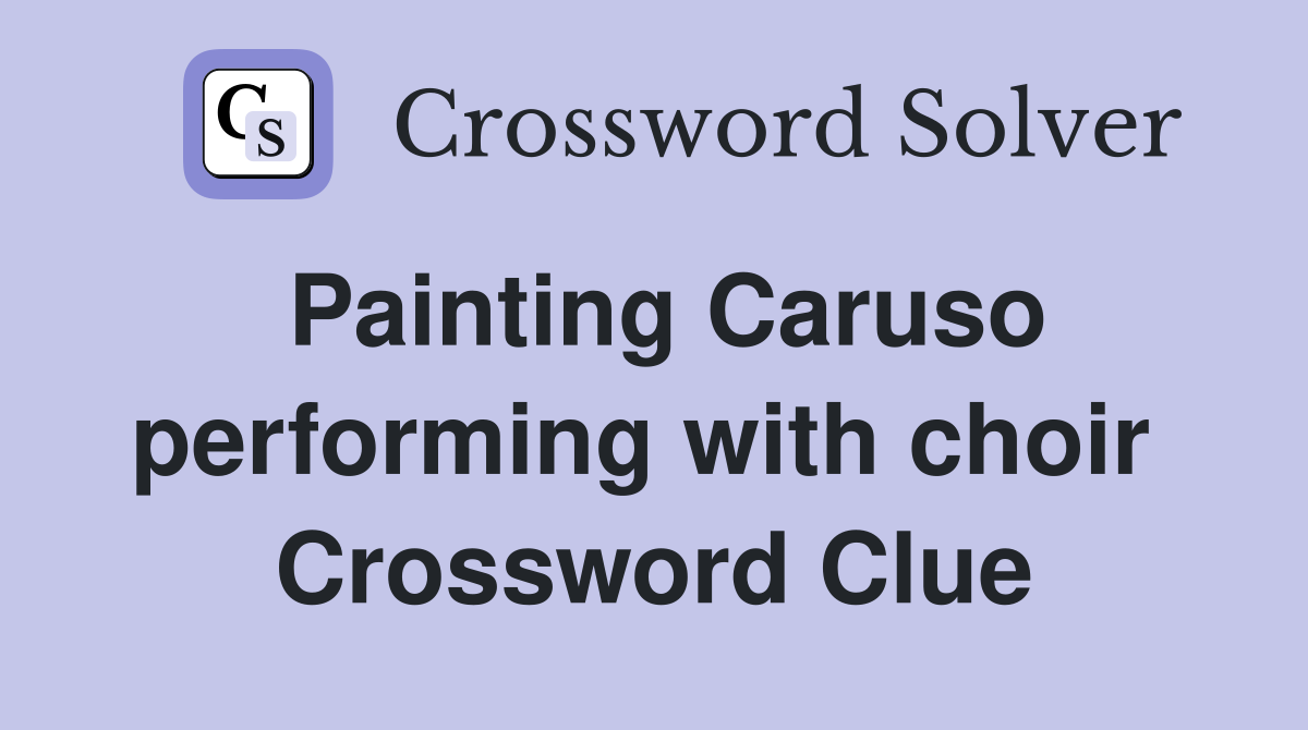 Painting Caruso performing with choir  Crossword Clue