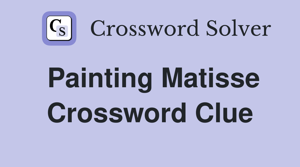 Painting Matisse Crossword Clue