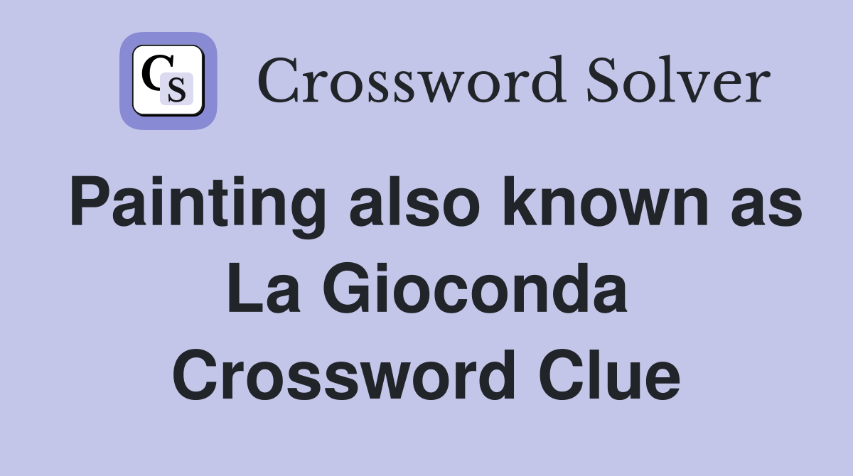 Painting also known as La Gioconda Crossword Clue