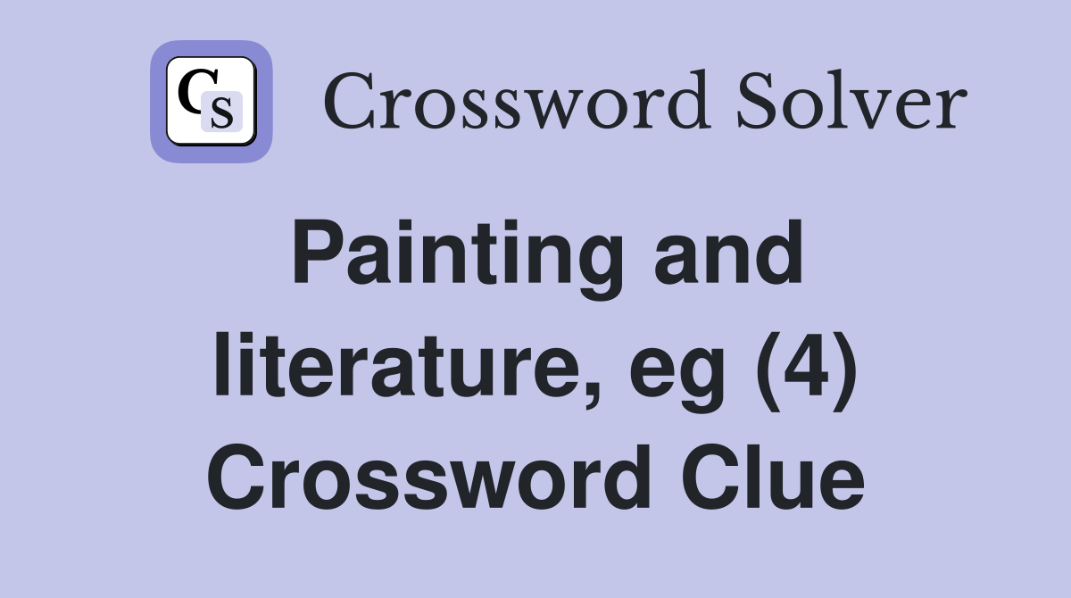 Painting and literature, eg (4) Crossword Clue