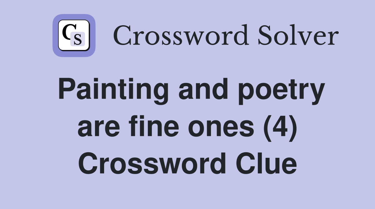 Painting and poetry are fine ones (4) Crossword Clue