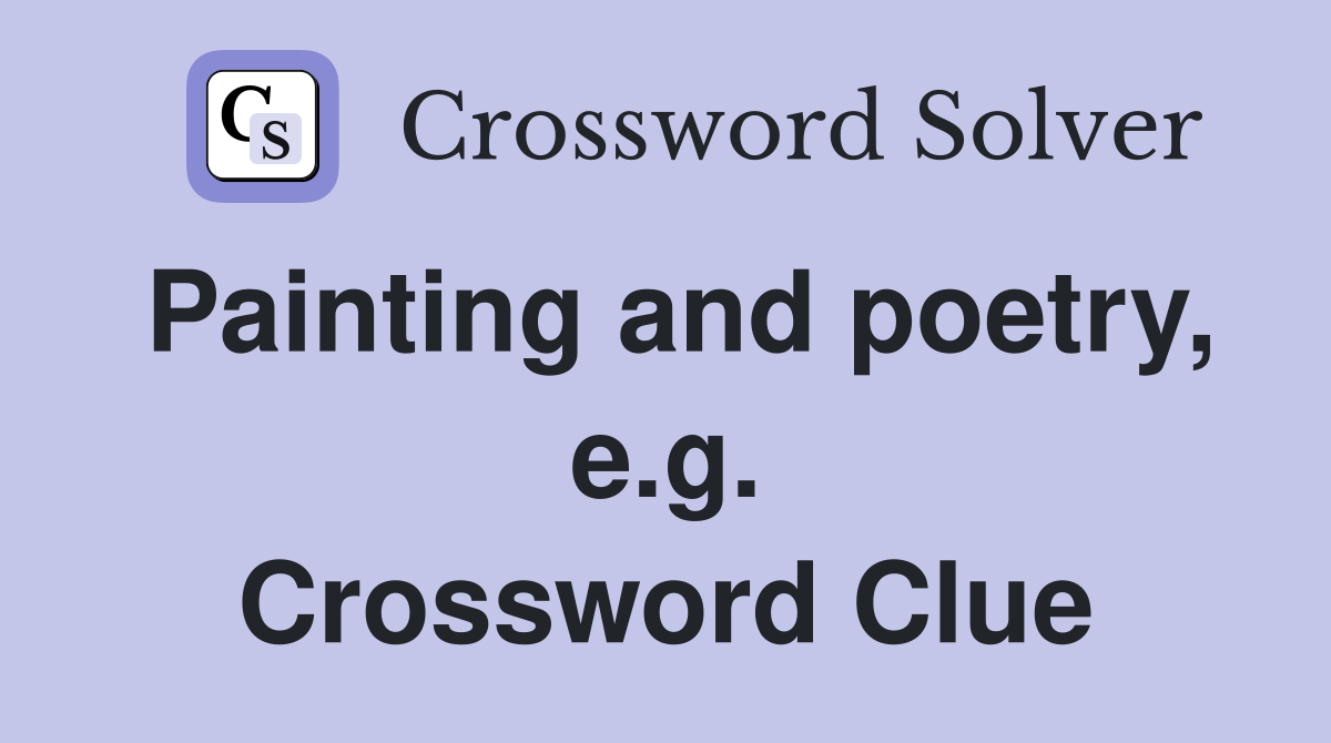 Painting and poetry, e.g. Crossword Clue
