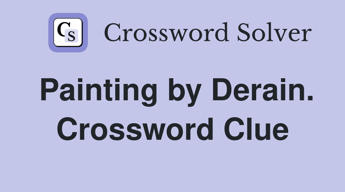 Painting by Derain. Crossword Clue