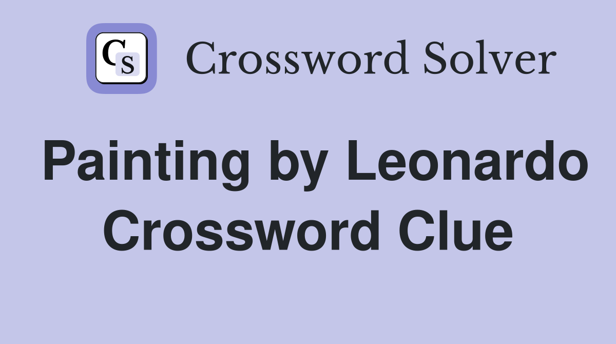 Painting by Leonardo Crossword Clue