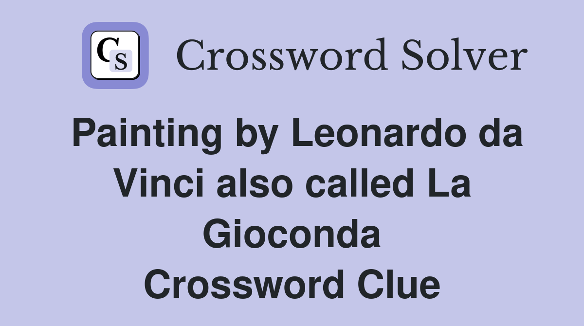 Painting by Leonardo da Vinci also called La Gioconda Crossword Clue