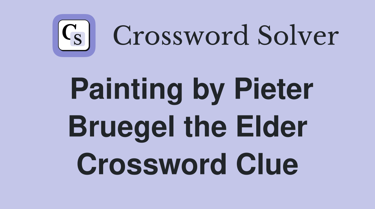 Painting by Pieter Bruegel the Elder Crossword Clue
