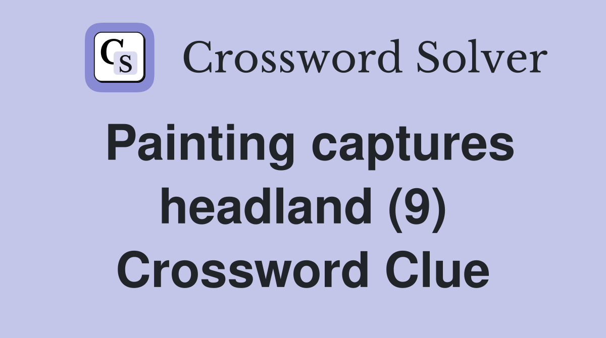 Painting captures headland (9) Crossword Clue