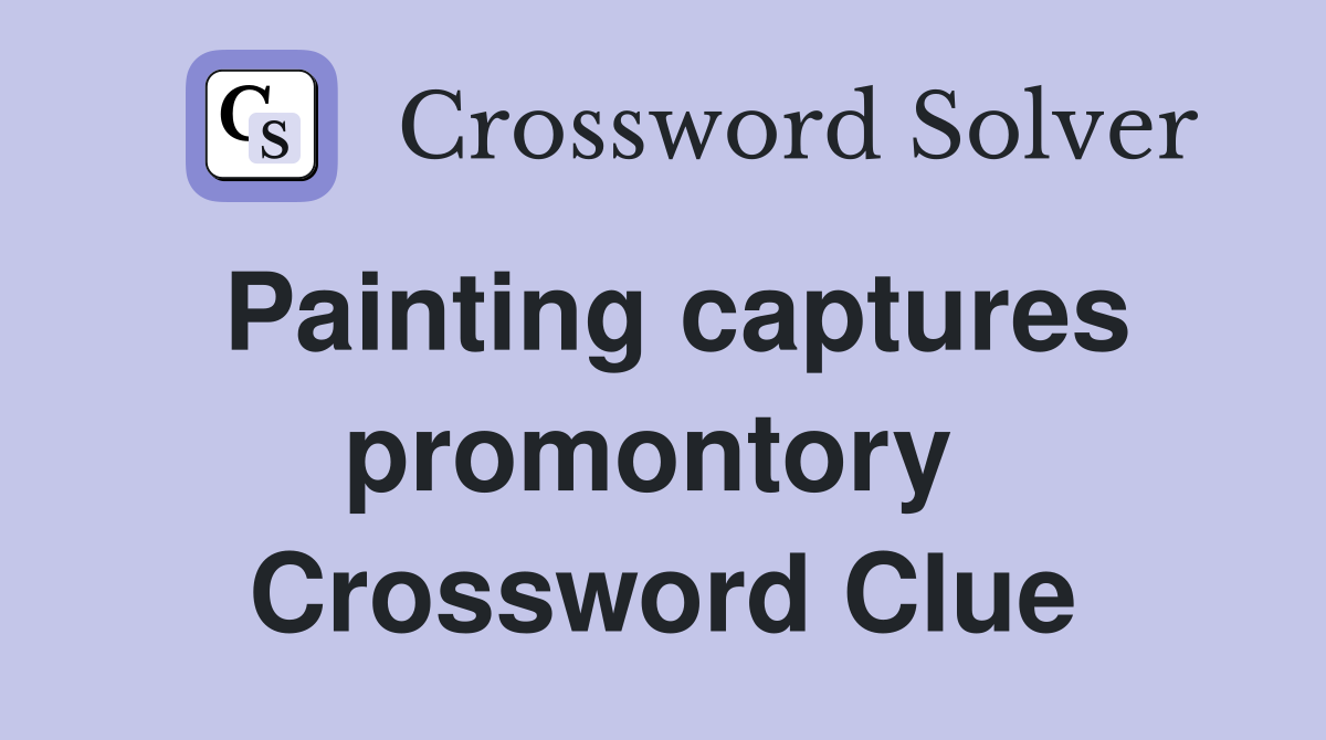 Painting captures promontory  Crossword Clue