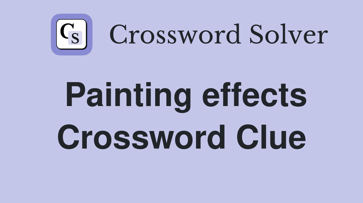 Painting effects Crossword Clue