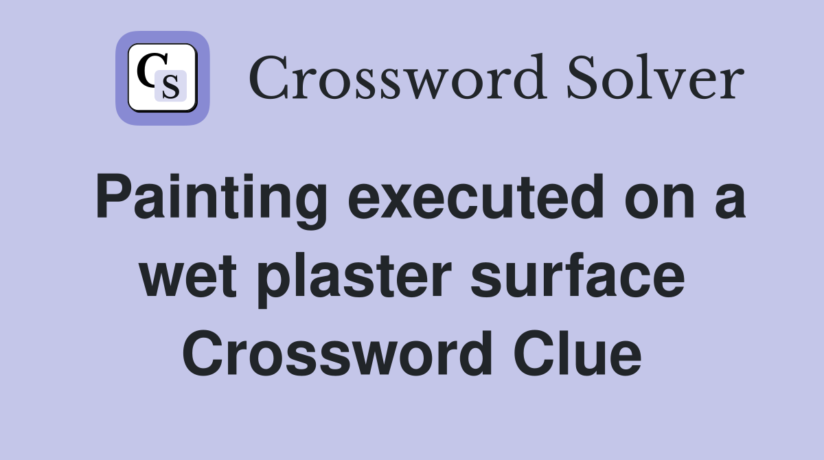 Painting executed on a wet plaster surface Crossword Clue