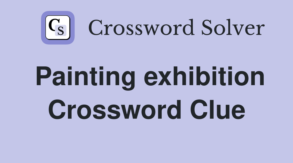 Painting exhibition Crossword Clue