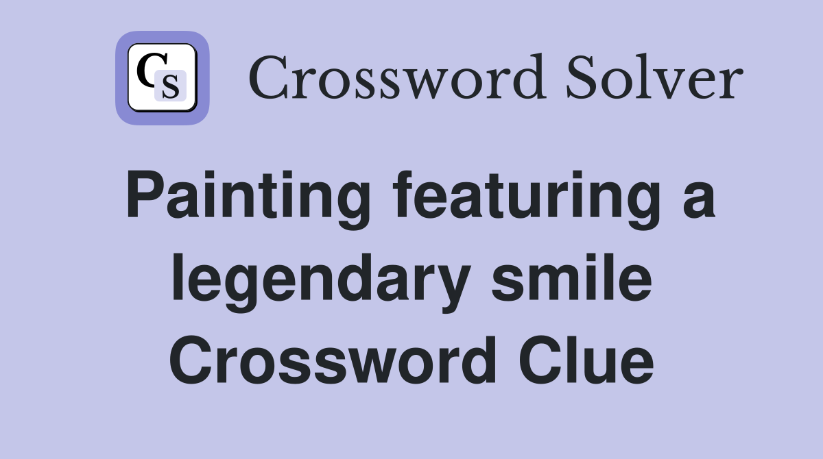Painting featuring a legendary smile Crossword Clue