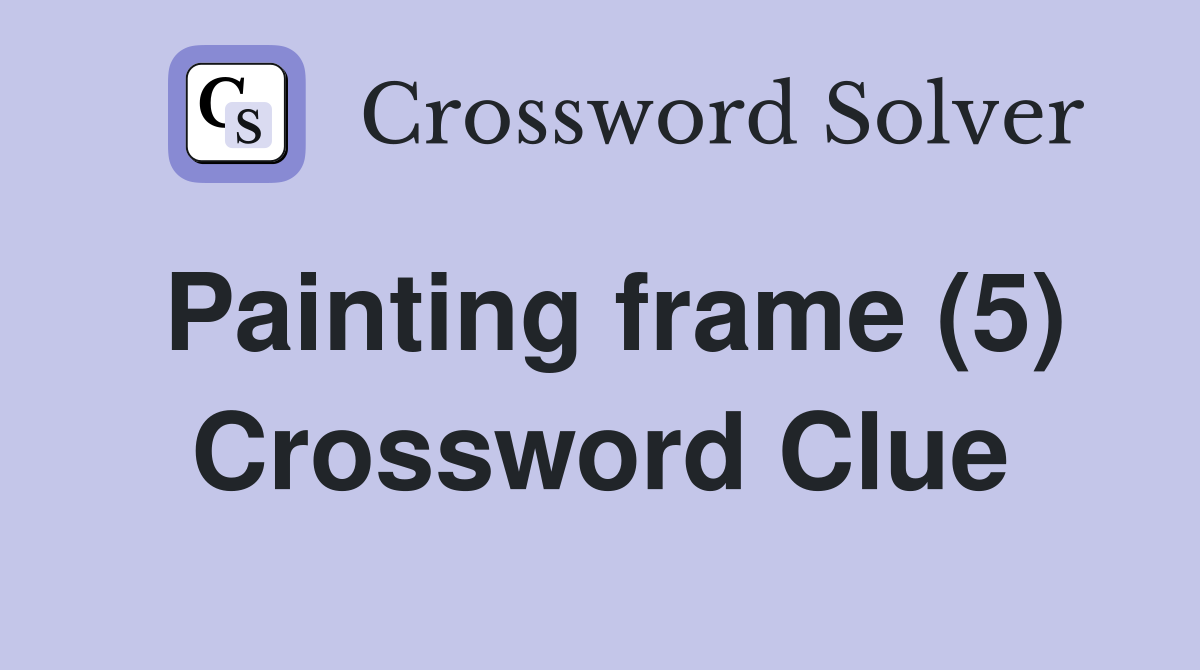 Painting frame (5) Crossword Clue