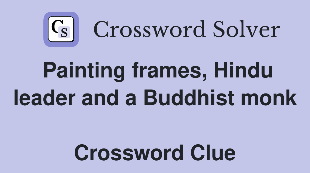 Painting frames, Hindu leader and a Buddhist monk  Crossword Clue
