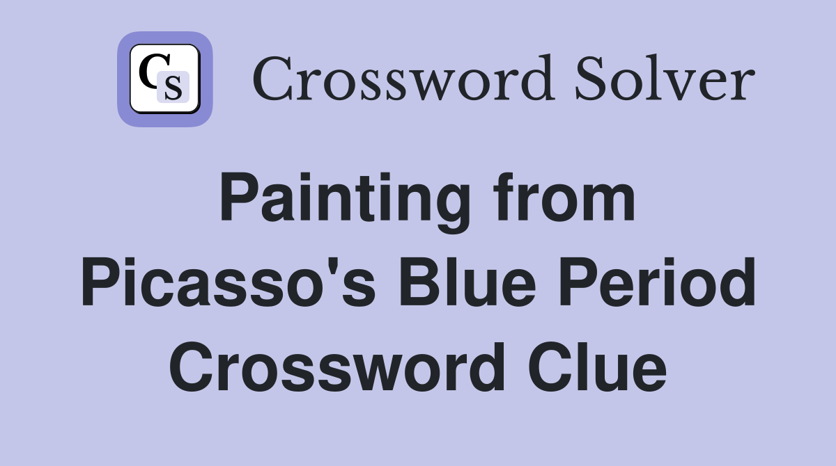 Painting from Picasso's Blue Period Crossword Clue