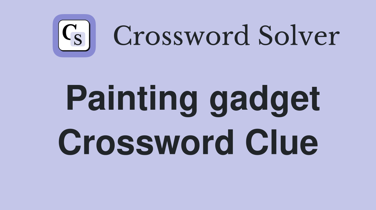 Painting gadget Crossword Clue
