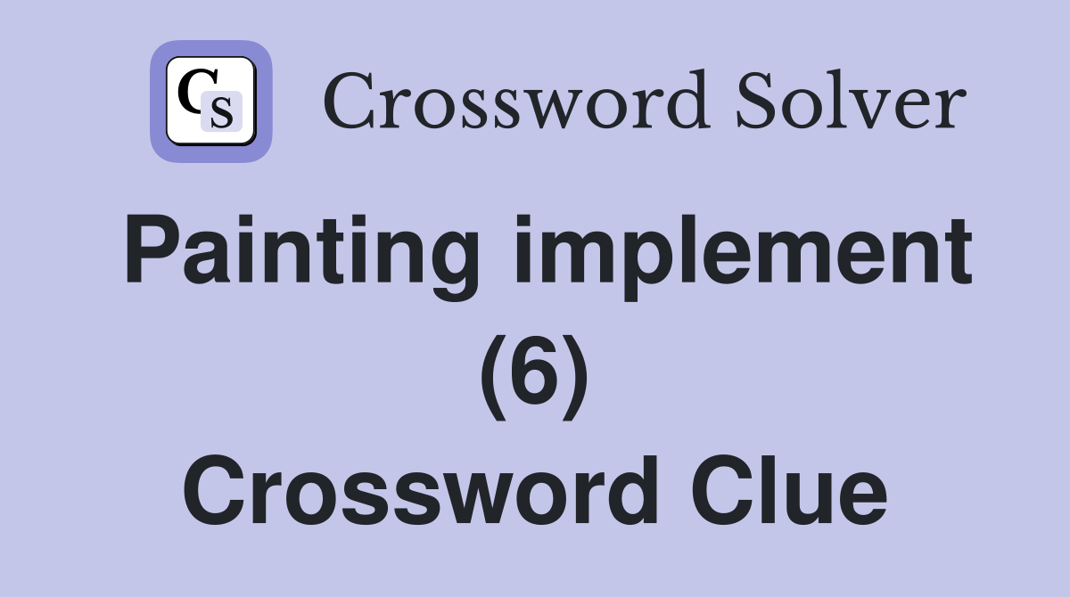 Painting implement (6) Crossword Clue