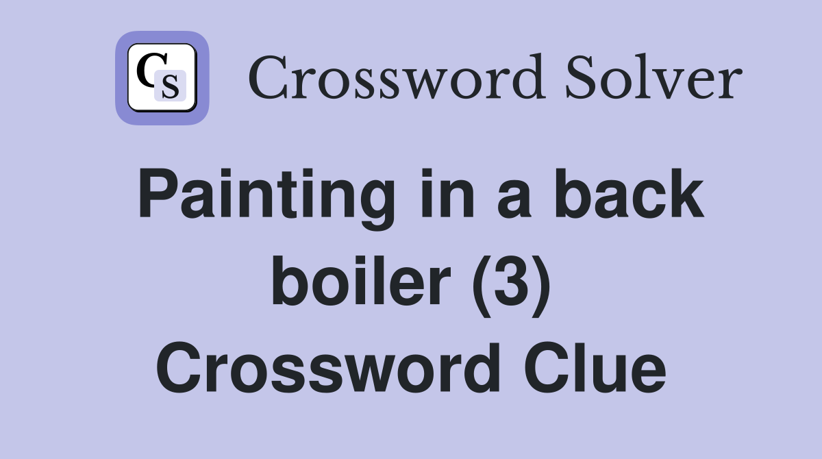 Painting in a back boiler (3) Crossword Clue