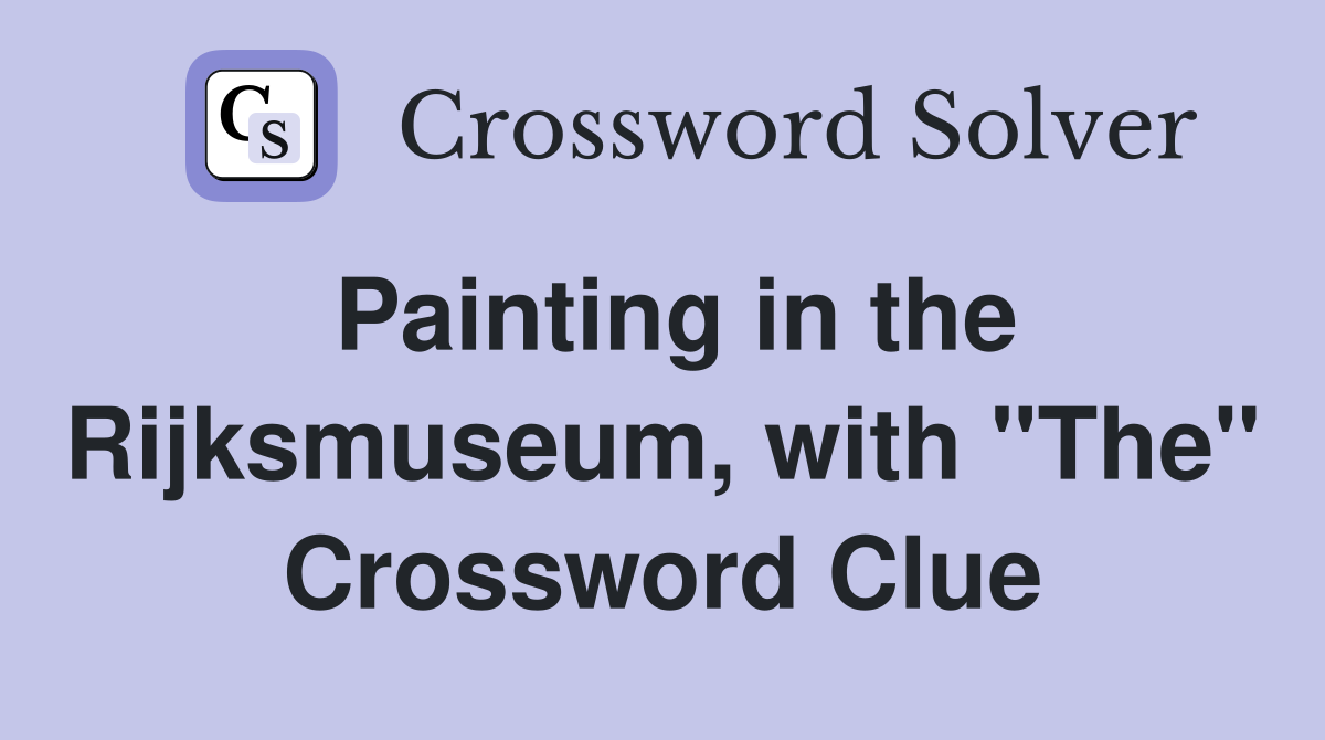 Painting in the Rijksmuseum, with "The" Crossword Clue