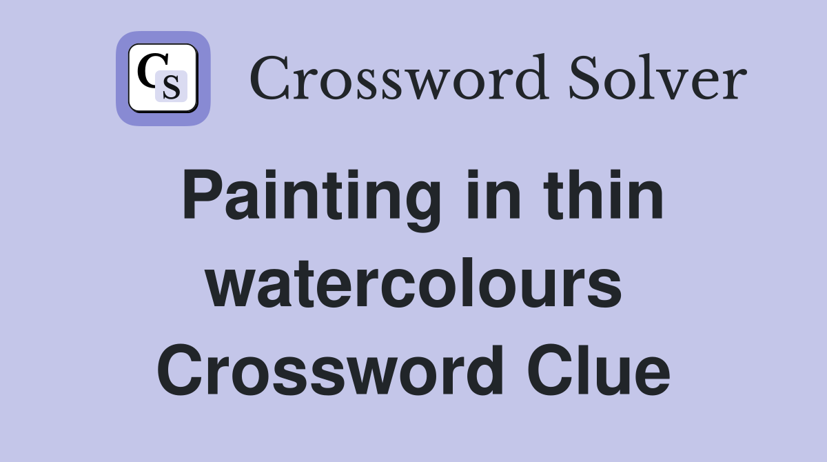 Painting in thin watercolours Crossword Clue
