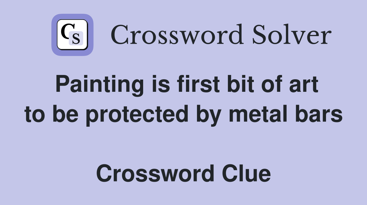 Painting is first bit of art to be protected by metal bars  Crossword Clue