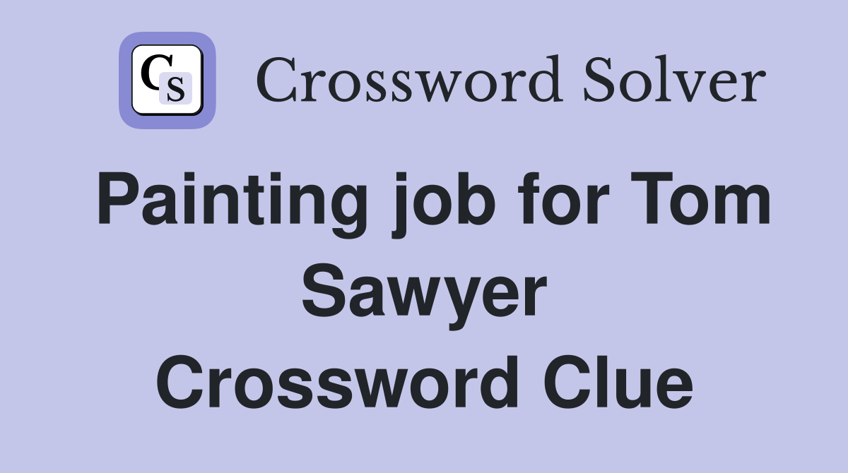 Painting job for Tom Sawyer Crossword Clue