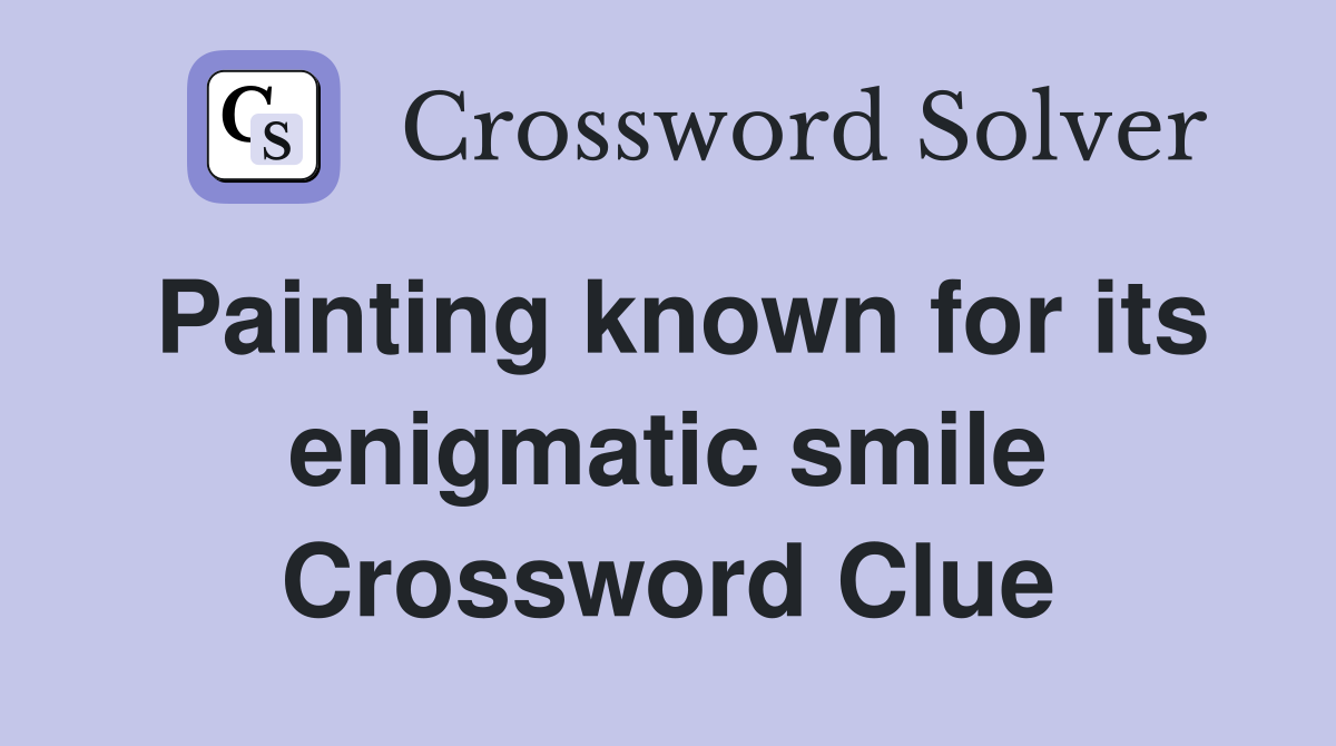 Painting known for its enigmatic smile Crossword Clue