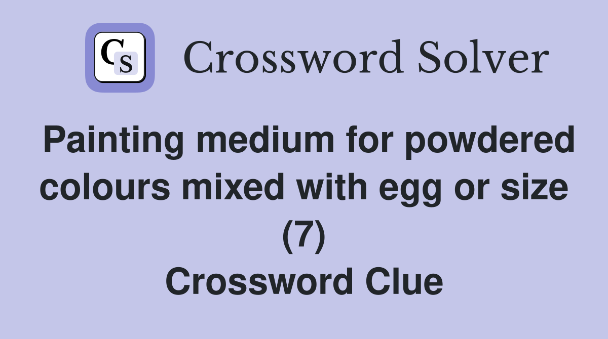 Painting medium for powdered colours mixed with egg or size (7) Crossword Clue