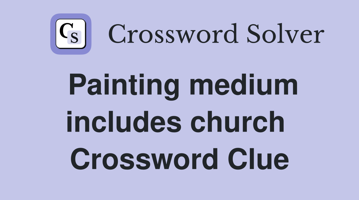 Painting medium includes church  Crossword Clue