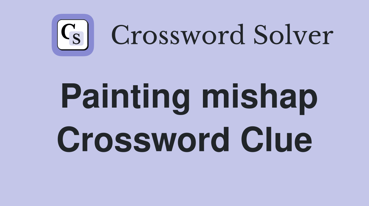 Painting mishap Crossword Clue