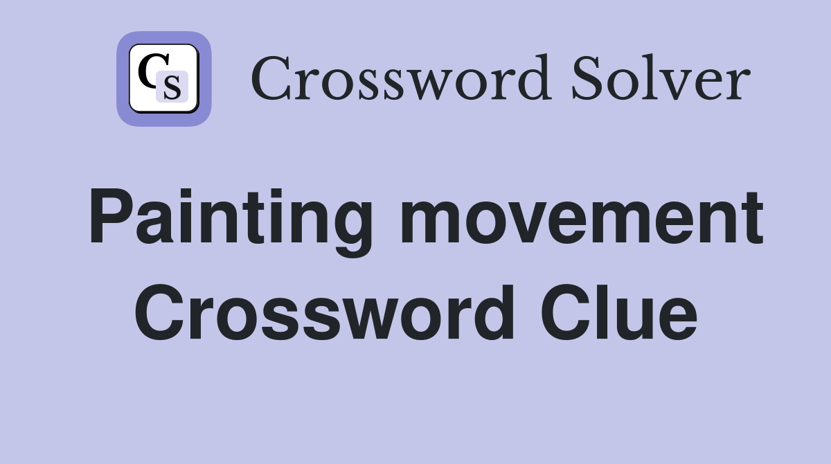 Painting movement Crossword Clue