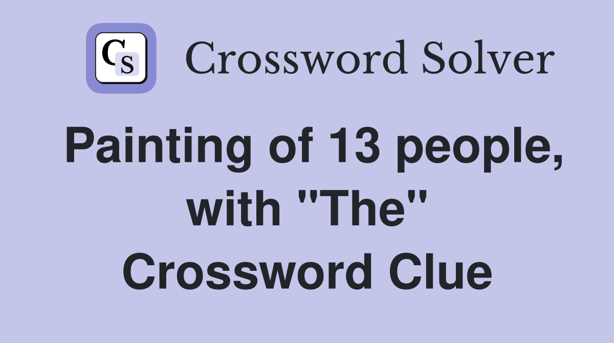 Painting of 13 people, with "The" Crossword Clue