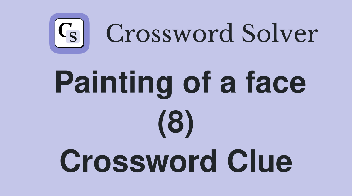 Painting of a face (8) Crossword Clue