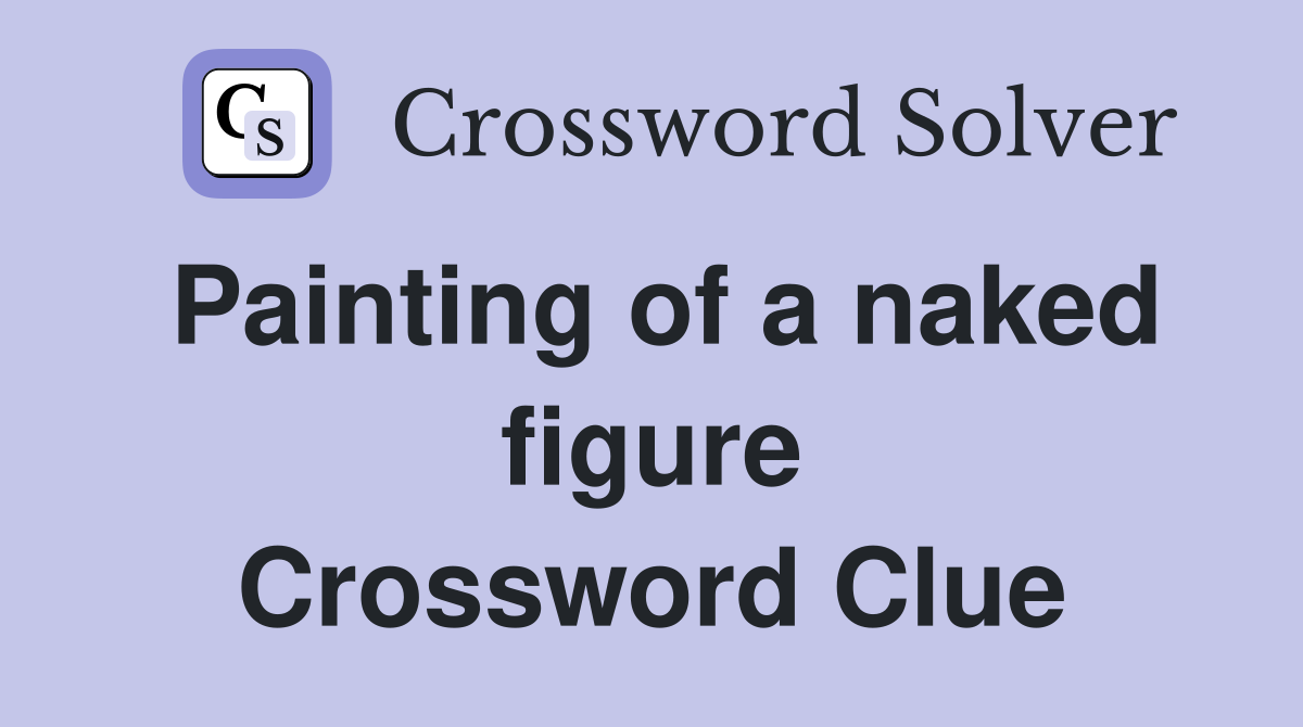 Painting of a naked figure Crossword Clue
