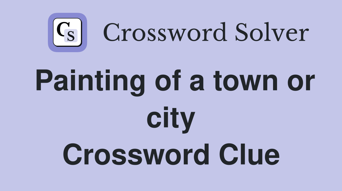 Painting of a town or city Crossword Clue