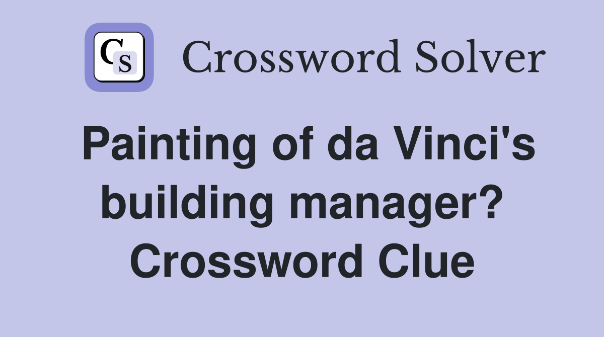 Painting of da Vinci's building manager? Crossword Clue