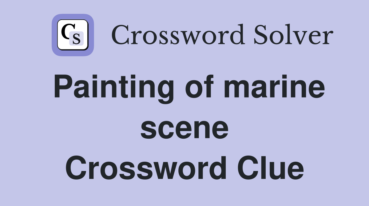 Painting of marine scene Crossword Clue