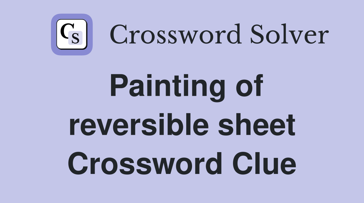 Painting of reversible sheet Crossword Clue