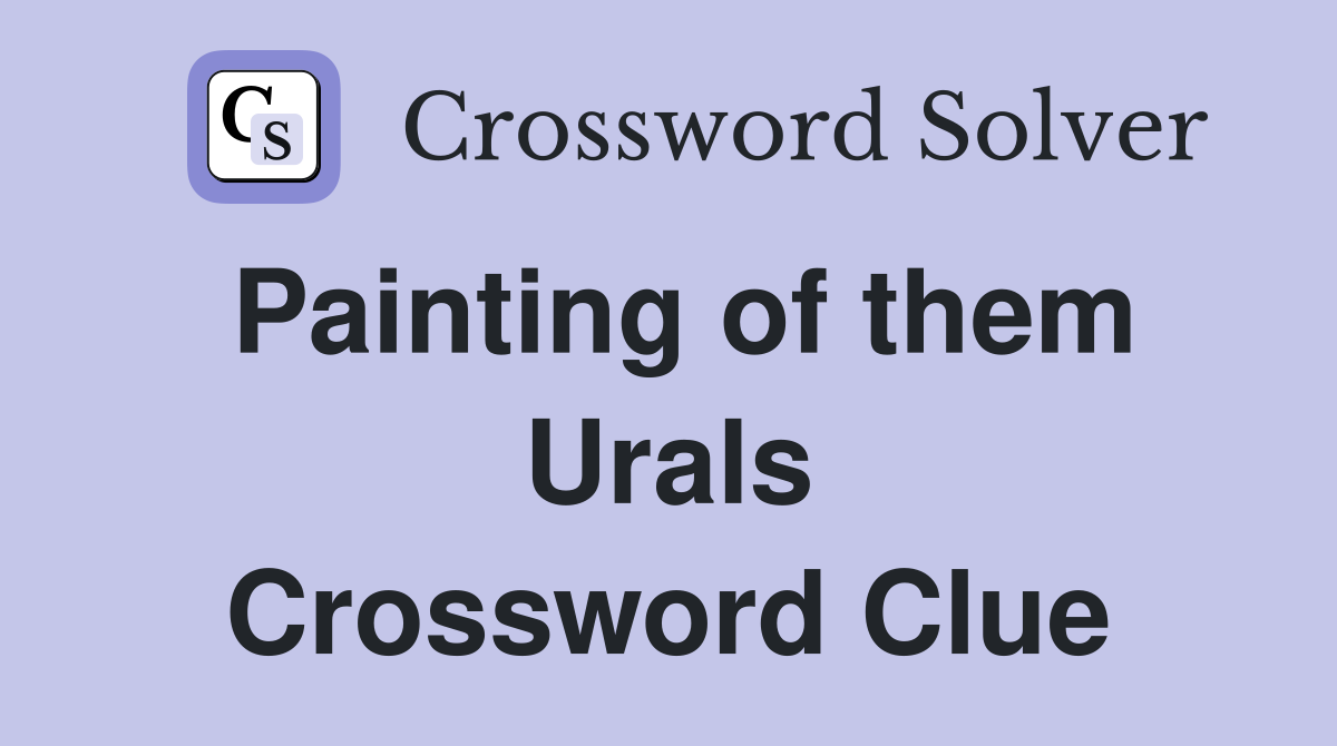 Painting of them Urals Crossword Clue