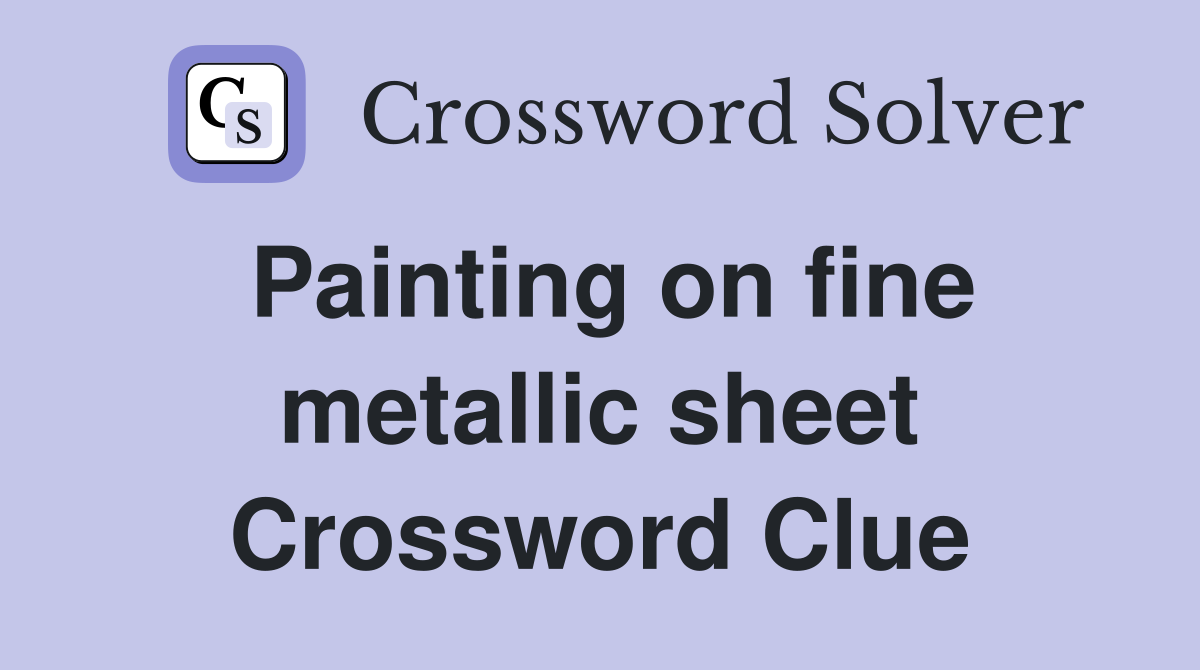 Painting on fine metallic sheet Crossword Clue