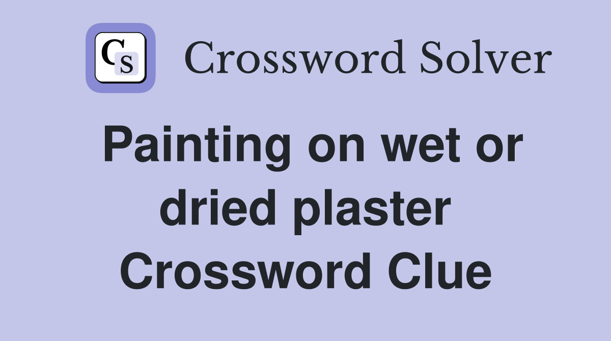 Painting on wet or dried plaster Crossword Clue