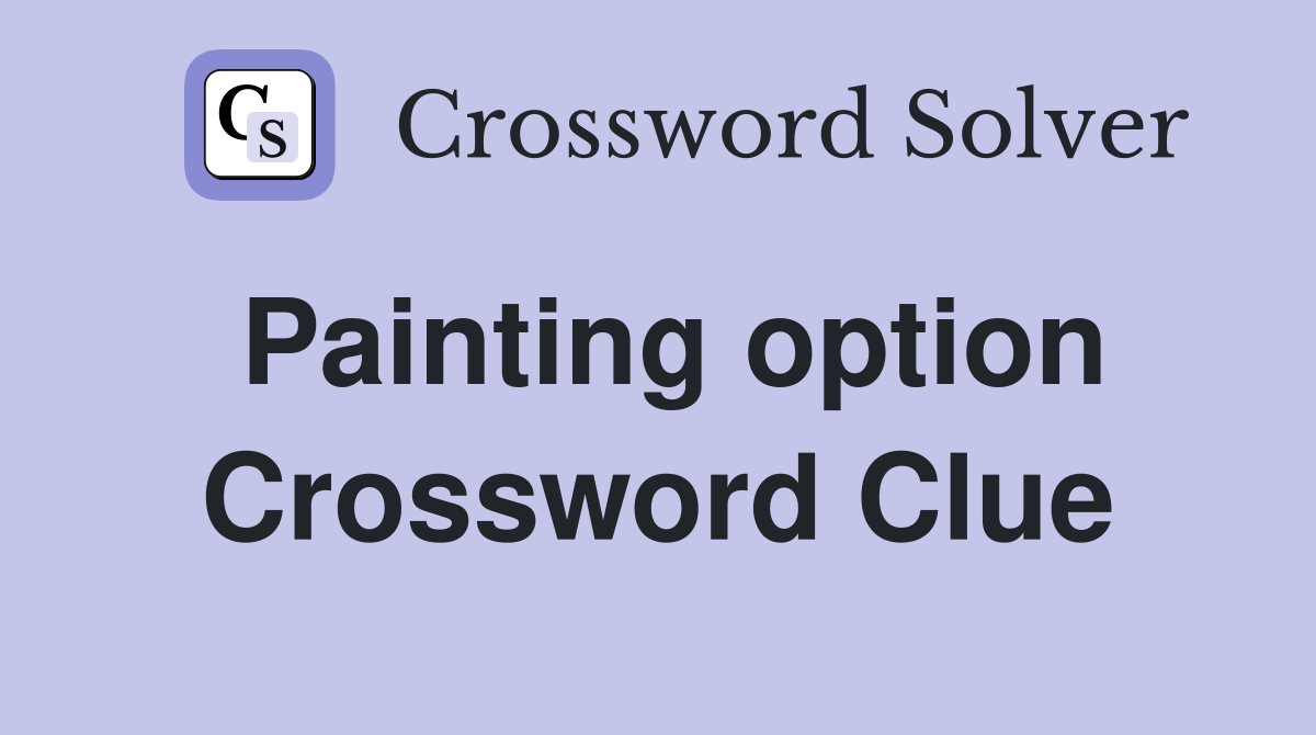 Painting option Crossword Clue